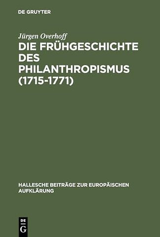 Die Frühgeschichte des Philanthropismus (1715–17 – Konstitutionsbedingungen, Praxisfelder und Wirkung eines pädagogischen Reformprogramms im Zei