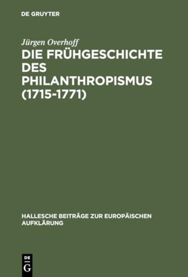 Die Frühgeschichte des Philanthropismus (1715–17 – Konstitutionsbedingungen, Praxisfelder und Wirkung eines pädagogischen Reformprogramms im Zei