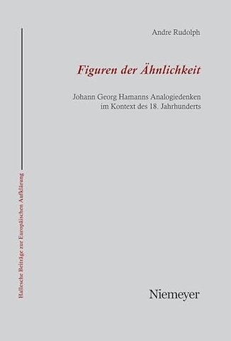 Figuren der Ähnlichkeit – Johann Georg Hamanns Analogiedenken im Kontext des 18. Jahrhunderts