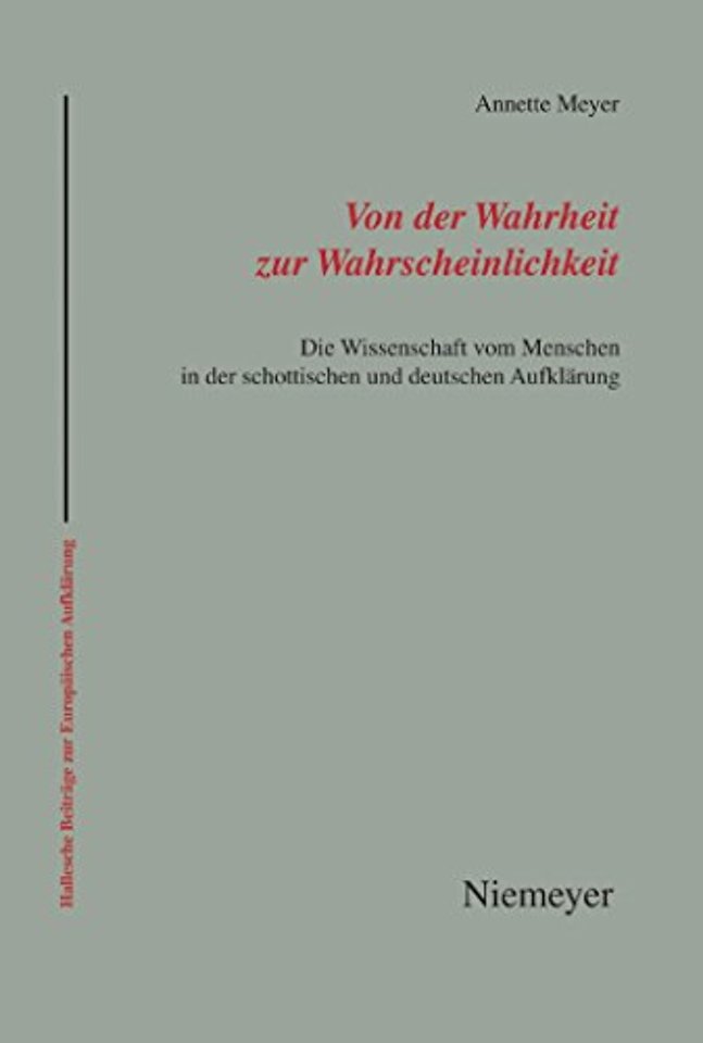 Von der Wahrheit zur Wahrscheinlichkeit – Die Wissenschaft vom Menschen in der schottischen und deutschen Aufklärung