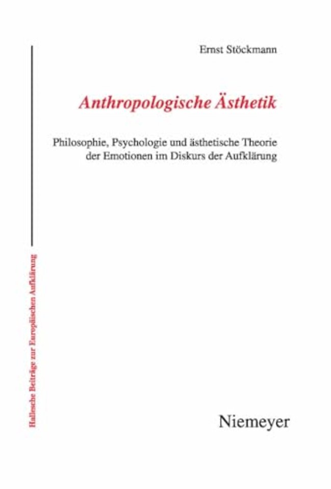Anthropologische Ästhetik – Philosophie, Psychologie und ästhetische Theorie der Emotionen im Diskurs der Aufklärung