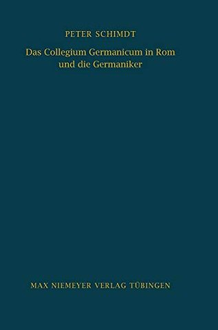 Das Collegium Germanicum in Rom und die Germanik – Zur Funktion eines römischen Ausländerseminars (1552–1914)