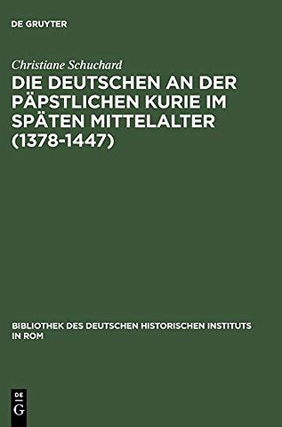 Die Deutschen an der päpstlichen Kurie im späten Mittelalter (1378–1447)