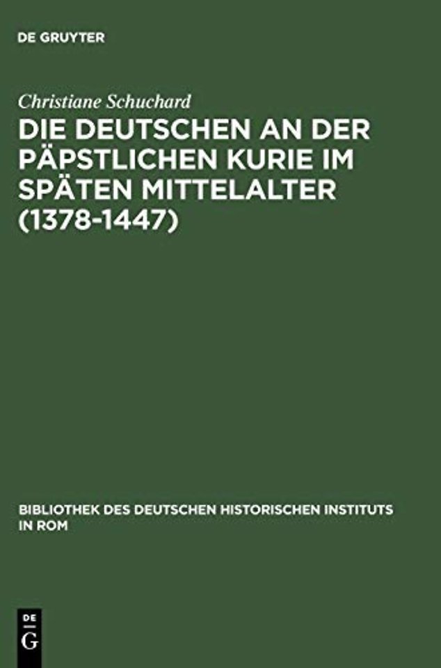 Die Deutschen an der päpstlichen Kurie im späten Mittelalter (1378–1447)