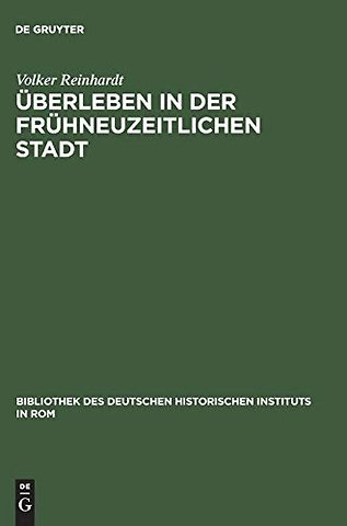 Überleben in der frühneuzeitlichen Stadt – Annona und Getreideversorgung in Rom 1563–1797