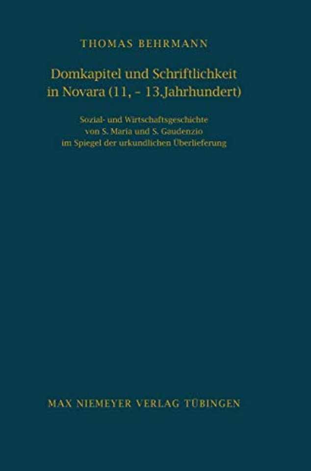 Domkapitel und Schriftlichkeit in Novara (11.–13 – Sozial– und Wirtschaftsgeschichte von S. Maria und S. Gaudenzio im Spiegel der urkundlichen Überl