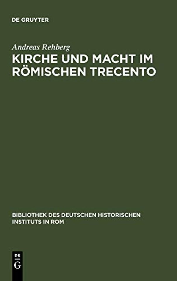 Kirche und Macht im römischen Trecento – Die Colonna und ihre Klientel auf dem kurialen Pfründemarkt (1278–1378)