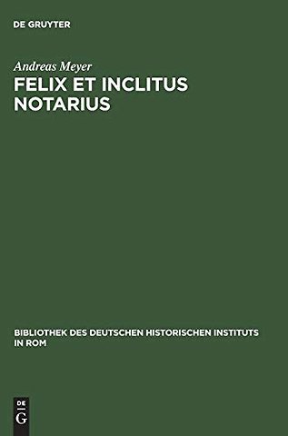 Felix et inclitus notarius – Studien zum italienischen Notariat vom 7. bis zum 13. Jahrhundert