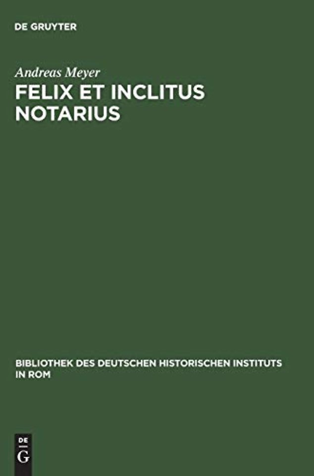 Felix et inclitus notarius – Studien zum italienischen Notariat vom 7. bis zum 13. Jahrhundert