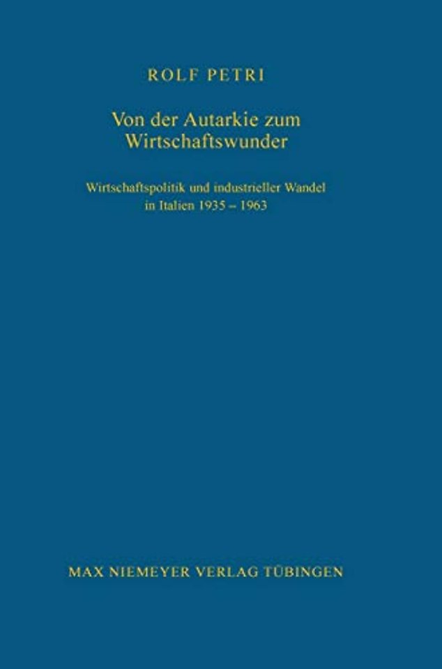 Von der Autarkie zum Wirtschaftswunder – Wirtschaftspolitik und industrieller Wandel in Italien 1935–1963