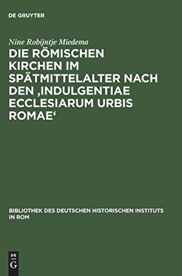Die römischen Kirchen im Spätmittelalter nach den `Indulgentiae ecclesiarum urbis Romae`