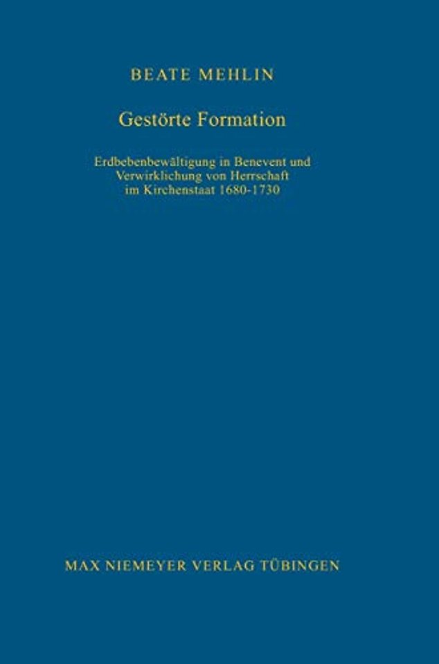 Gestörte Formation – Erdbebenbewältigung in Benevent und Verwirklichung von Herrschaft im Kirchenstaat 1680–1730
