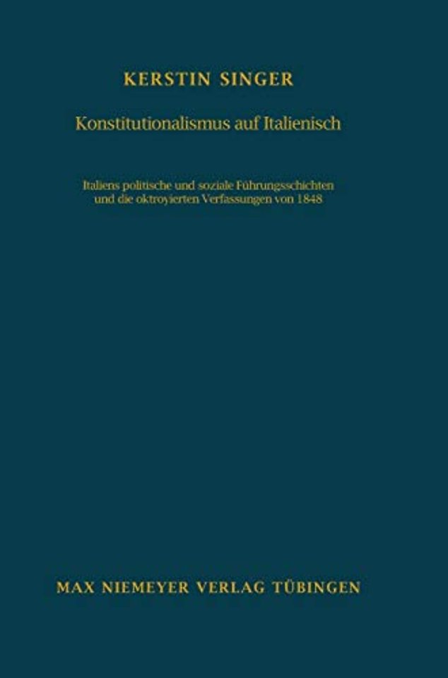 Konstitutionalismus auf Italienisch – Italiens politische und soziale Führungsschichten und die oktroyierten Verfassungen von 1848