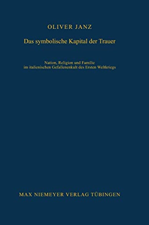 Das symbolische Kapital der Trauer – Nation, Religion und Familie im italienischen Gefallenenkult des Ersten Weltkriegs
