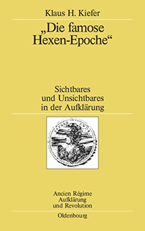 "Die famose Hexen–Epoche" – Sichtbares und Unsichtbares in der Aufklärung. Kant – Schiller – Goethe – Swedenborg – Mesmer – Cagliostro