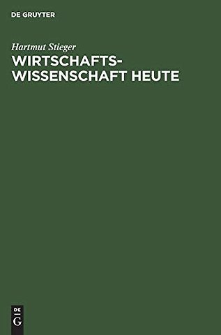 Wirtschaftswissenschaft heute – Grundlagen und ökonomische Kernfragen