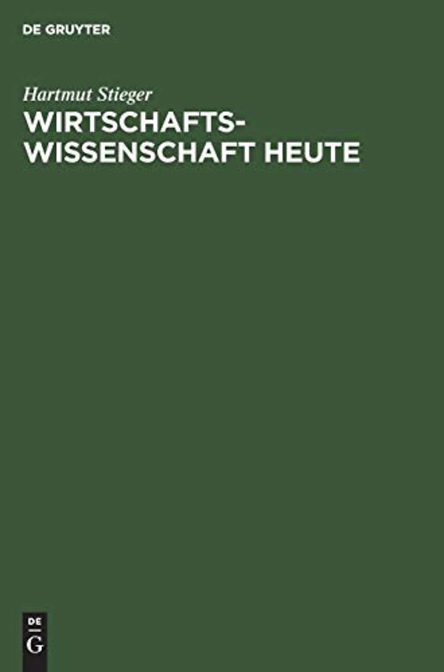 Wirtschaftswissenschaft heute – Grundlagen und ökonomische Kernfragen