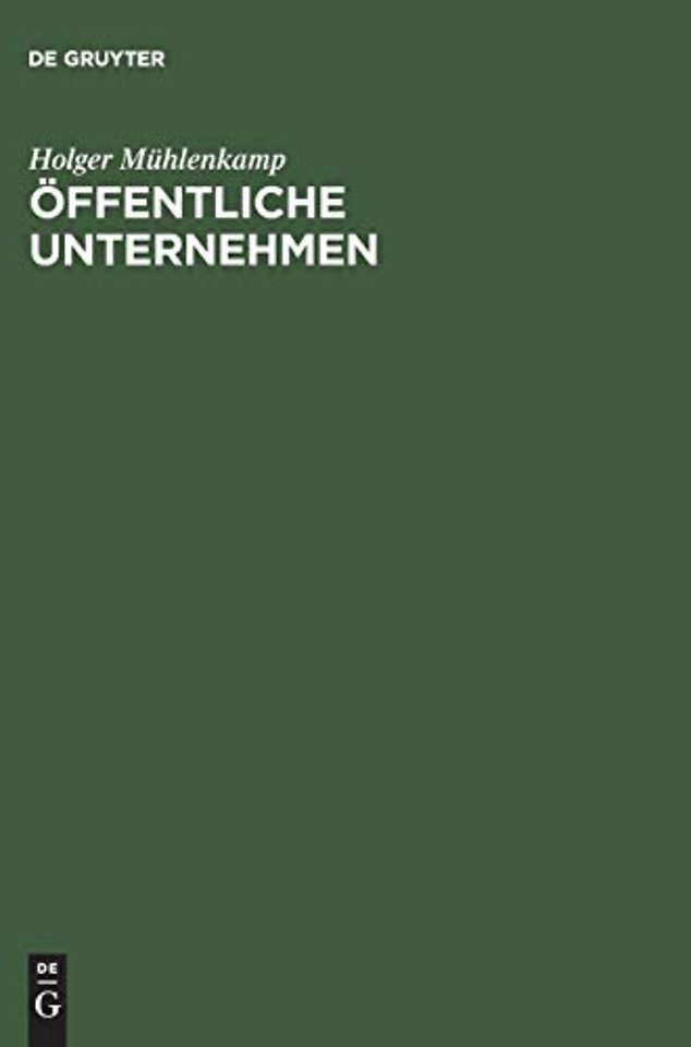 Öffentliche Unternehmen – Einführung unter Berücksichtigung betriebswirtschaftlicher, volkswirtschaftlicher und rechtlicher Aspekte