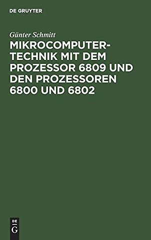 Mikrocomputertechnik mit dem Prozessor 6809 und – Maschinenorientierte Programmierung. Grundlagen, Schaltungstechnik und Anwendungen