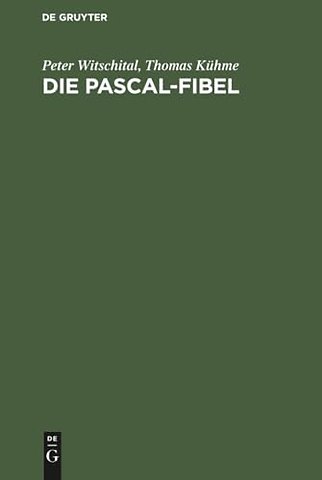 Die PASCAL–Fibel – Strukturierte Programmierung mit Pascal. Lehr– und Arbeitsbuch für Anfänger (für alle gängigen Pascal–Systeme)