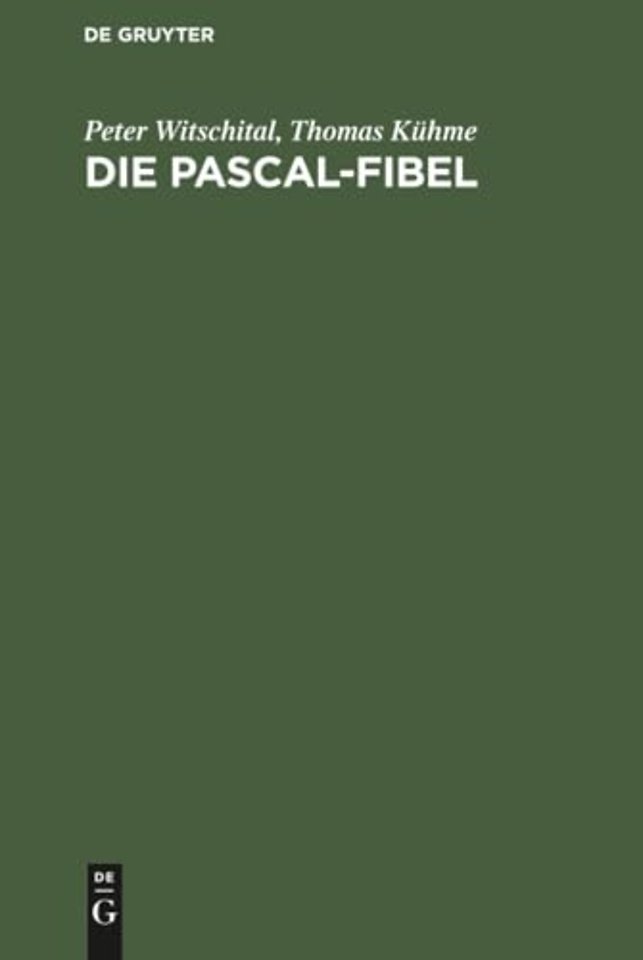Die PASCAL–Fibel – Strukturierte Programmierung mit Pascal. Lehr– und Arbeitsbuch für Anfänger (für alle gängigen Pascal–Systeme)