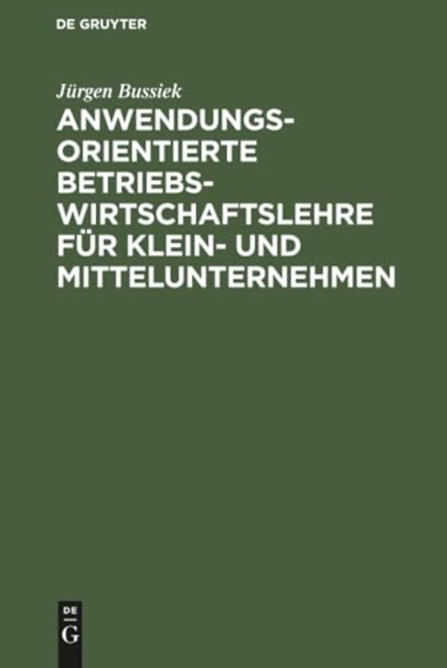 Anwendungsorientierte Betriebswirtschaftslehre für Klein– und Mittelunternehmen