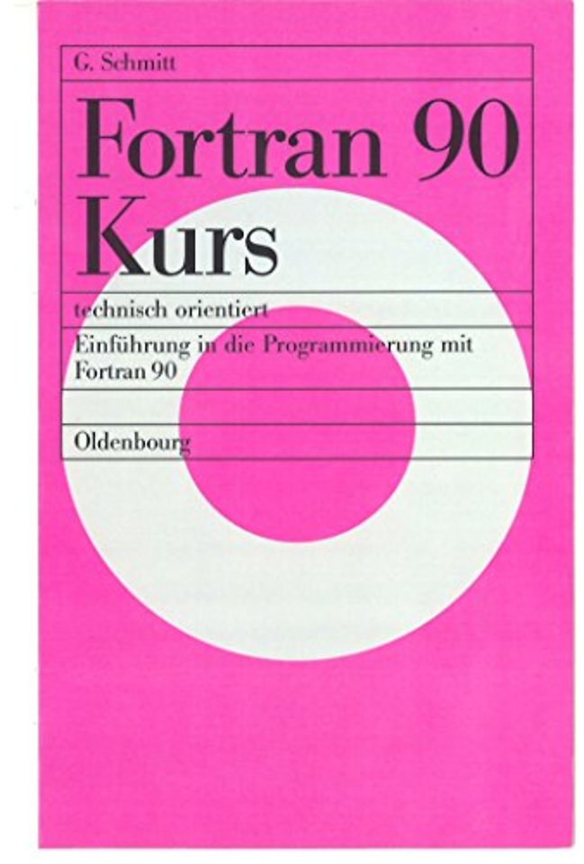 Fortran 90 Kurs – technisch orientiert – Einführung in die Programmierung mit Fortran 90
