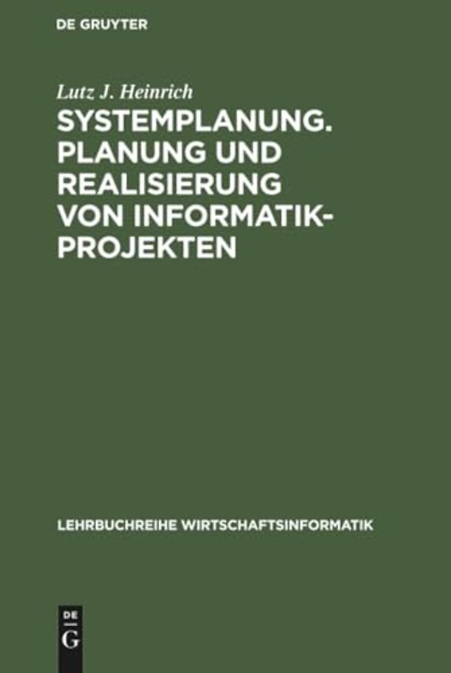 Systemplanung. Planung und Realisierung von Info – Band 1: Der Prozeβ der Systemplanung, der Vorstudie und der Feinstudie