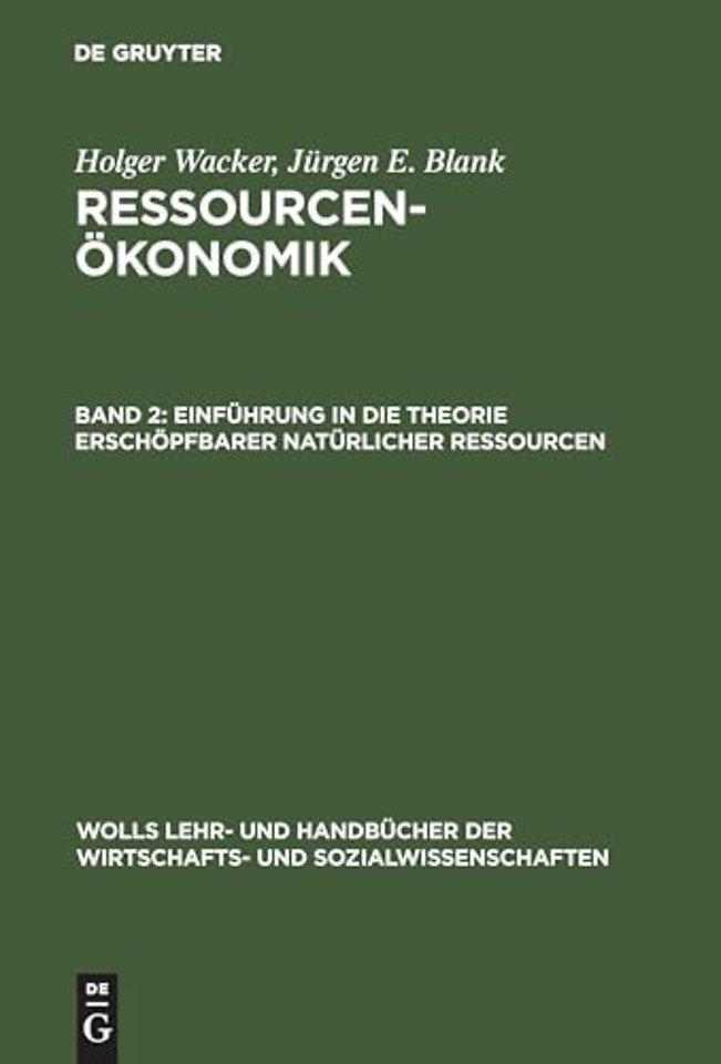 Ressourcenokonomik, Band 2, Einfuhrung in die Theorie erschopfbarer naturlicher Ressourcen
