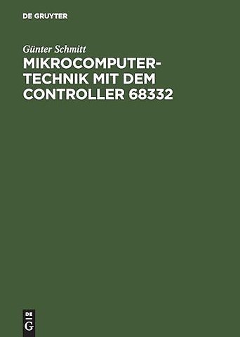 Mikrocomputertechnik mit dem Controller 68332 – Schaltungstechnik – Maschinenorientierte Programmierung – Anwendungen