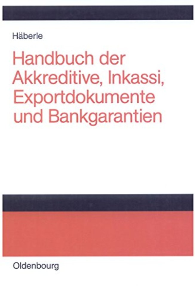 Handbuch der Akkreditive, Inkassi, Exportdokumen – Arten, Abwicklungen, Fallbeispiele, Problemlösungen, Prüflisten, Richtlinien und Komme