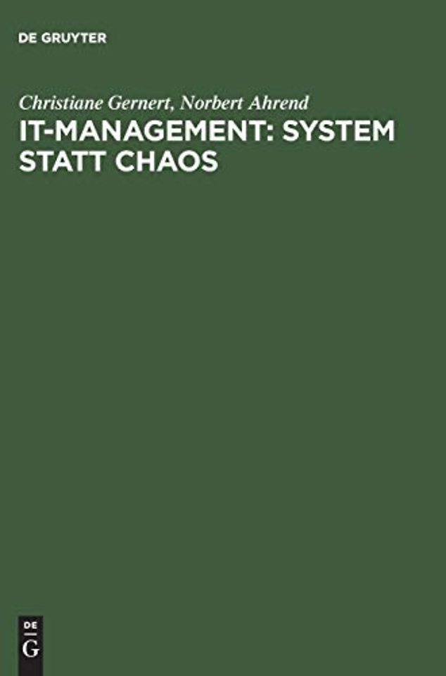 IT–Management: System statt Chaos – Ein praxisorientiertes Vorgehensmodell