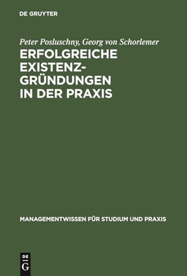 Erfolgreiche Existenzgründungen in der Praxis – Mit Gutachten aus der Unternehmensberatung