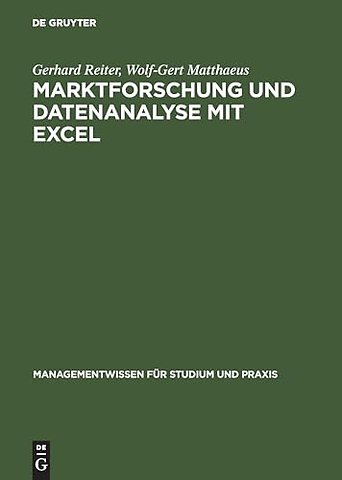 Marktforschung und Datenanalyse mit EXCEL – Moderne Software zur professionellen Datenanalyse Mit praxisbezogenen Beispielen und zahlreichen Übu