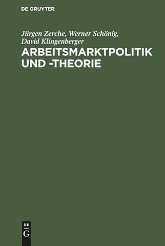 Arbeitsmarktpolitik und –theorie – Lehrbuch zu empirischen, institutionellen und theoretischen Grundfragen der Arbeitsökonomik