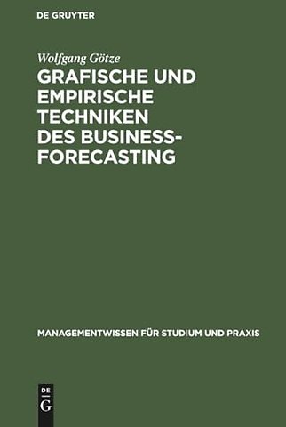 Grafische und empirische Techniken des Business– – Lehr– und Übungsbuch für Betriebswirte und Wirtschaftsinformatiker