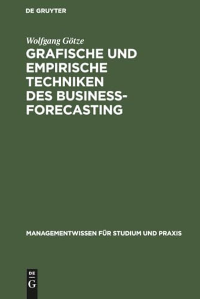 Grafische und empirische Techniken des Business– – Lehr– und Übungsbuch für Betriebswirte und Wirtschaftsinformatiker