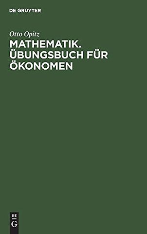 Mathematik. Übungsbuch für Ökonomen – Aufgaben mit Lösungen