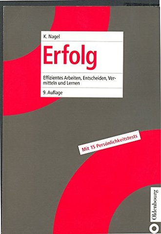 Erfolg – Effizientes Arbeiten, Entscheiden, Vermitteln und Lernen