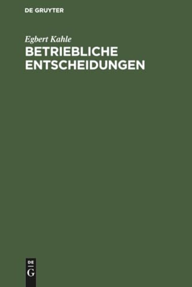 Betriebliche Entscheidungen – Lehrbuch zur Einführung in die betriebswirtschaftliche Entscheidungstheorie