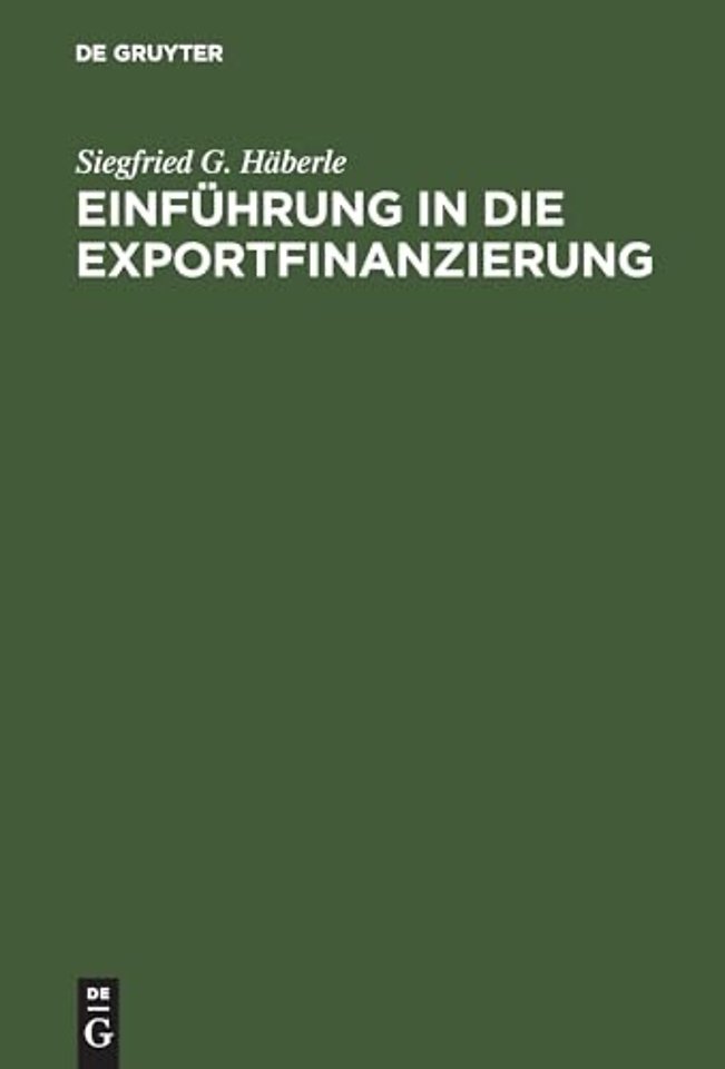 Einführung in die Exportfinanzierung – Grundlagen der internationalen Zahlungs–, Finanzierungs– und Sicherungsinstrumente