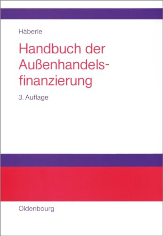 Handbuch der Auβenhandelsfinanzierung – Das groβe Buch der internationalen Zahlungs–, Sicherungs– und Finanzierungsinstrumente