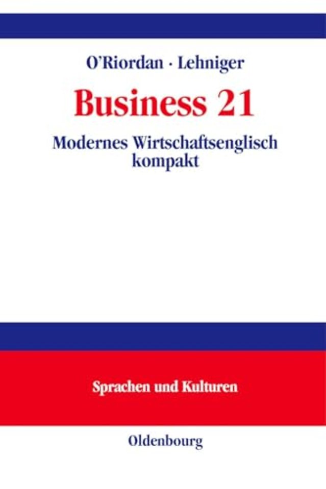 Business 21 – Modernes Wirtschaftsenglisch kompakt An understanding of the business world in the 21st century