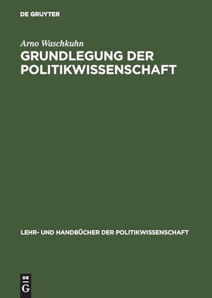 Grundlegung der Politikwissenschaft – Zur Theorie und Praxis einer kritisch–reflexiven Orientierungswissenschaft