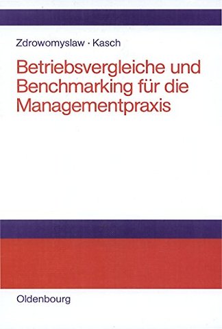 Betriebsvergleiche und Benchmarking für die Mana – Unternehmensanalyse, Unternehmenstransparenz und Motivation durch Kenn– und Vergleichsgröβen