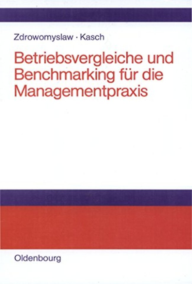 Betriebsvergleiche und Benchmarking für die Mana – Unternehmensanalyse, Unternehmenstransparenz und Motivation durch Kenn– und Vergleichsgröβen
