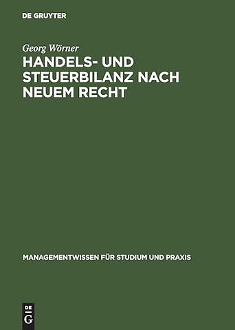 Handels– und Steuerbilanz nach neuem Recht – Mit IAS/IFRS und US–GAAP