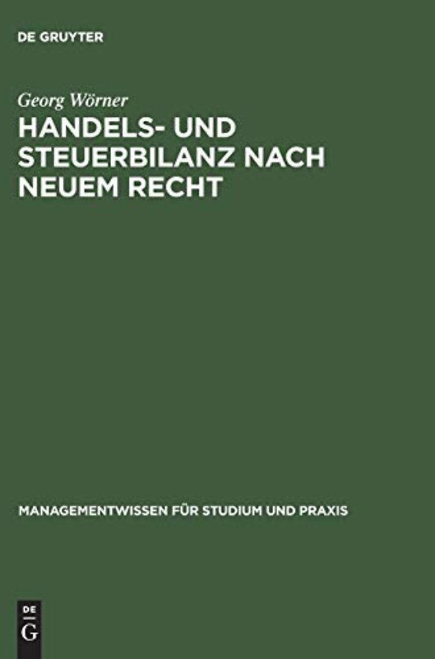 Handels– und Steuerbilanz nach neuem Recht – Mit IAS/IFRS und US–GAAP