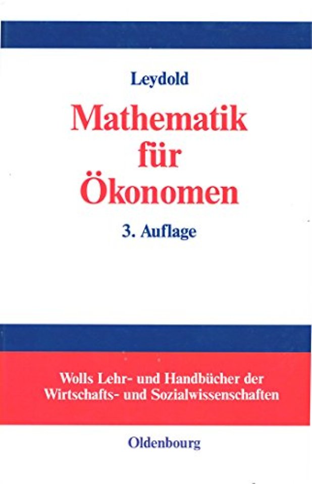 Mathematik für Ökonomen – Formale Grundlagen der Wirtschaftswissenschaften