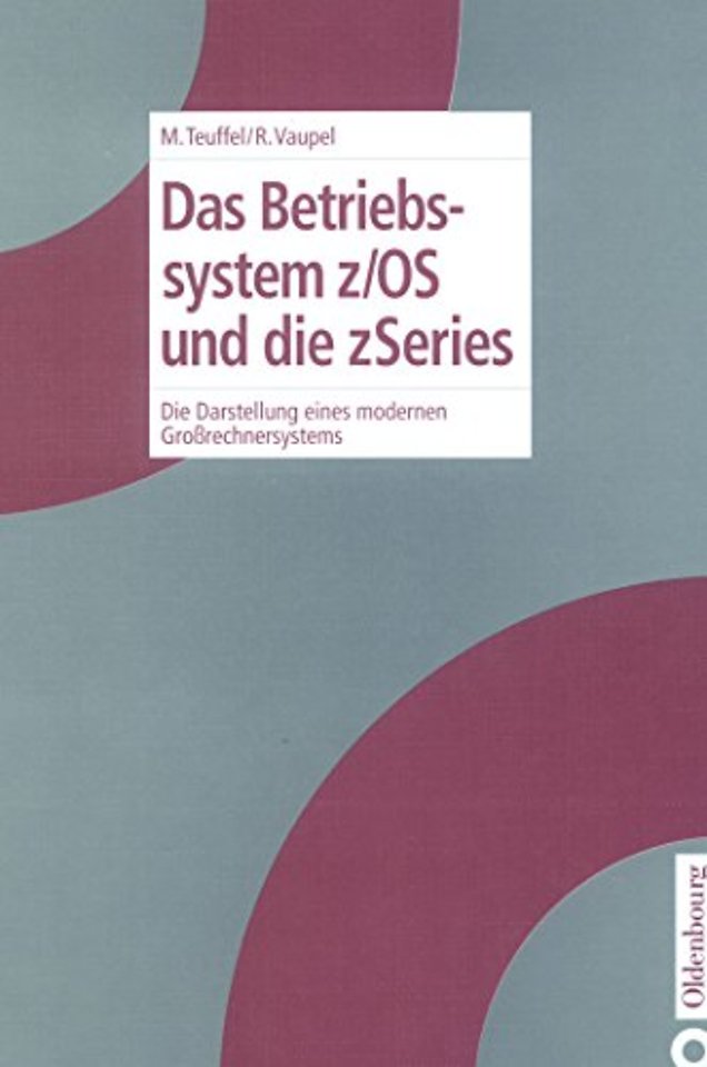 Das Betriebssystem z/OS und die zSeries – Die Darstellung eines modernen Groβrechnersystems
